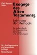 Exegese des Alten Testaments: Leitfaden der Methodik. Ein Arbeitsbuch f�r Proseminare, Seminare und Vorlesungen