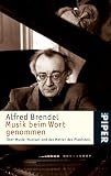 Musik beim Wort genommen: &Uuml;ber Musik, Musiker und das Metier des Pianisten - Alfred Brendel