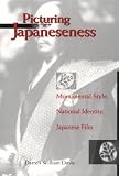 Picturing Japaneseness : Monumental Style, National Identity, Japanese Film
