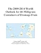 The 2009-2014 World Outlook for 60-Milligram Containers of Fromage Frais
