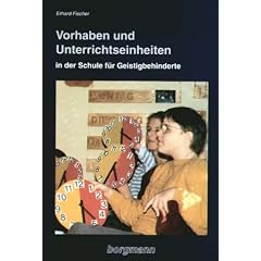 Vorhaben und Unterrichtseinheiten in der Schule f�r Geistigbehinderte