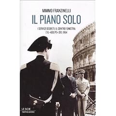 Il piano Solo. I servizi segreti, il centro-sinistra e il �golpe� del 1964 (Le scie)