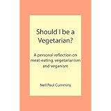Should I be a Vegetarian?: A personal reflection on meat-eating, vegetarianism and veganism