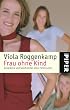 Frau ohne Kind: Gespr�che und Geschichten einer Tafelrunde