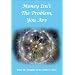 Money Isn't the Problem, You are