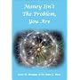 Money Isn't the Problem, You are