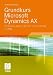 Grundkurs Microsoft Dynamics AX: Die Business-L&ouml;sung von Microsoft in Version AX 2009