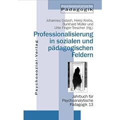 Jahrbuch f�r Psychoanalytische P�dagogik: Professionalisierung in sozialen und p�dagogischen Feldern, Impulse der Psychoanalytischen P�dagogik: 13
