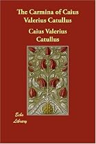 The Carmina of Caius Valerius Catullus