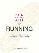 Zen and the Art of Running: The Path to Making Peace with Your Pace
