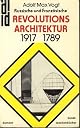 Russische und franzo?sische Revolutions-Architektur 1917/1789; zur Einwirkung des Marxismus und des Newtonismus auf die Bauweise.