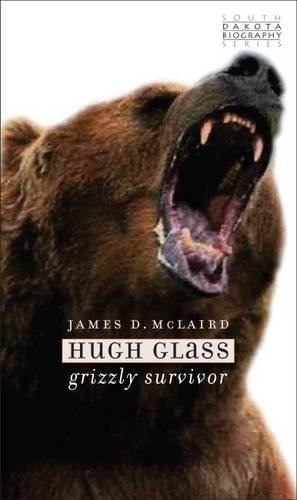 Hugh Glass: Grizzly Survivor (South Dakota Biography Series)