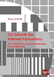 Zur Zukunft des Internet-Fernsehens: IPTV als Chance zur fortschreitenden Personalisierung