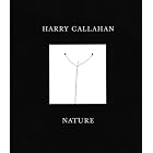 Harry Callahan: Nature by Sarah Greenough, John Szarkowski, and Harry Callahan
