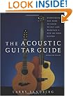 The Acoustic Guitar Guide: Everything You Need to Know to Buy and Maintain a New or Used Guitar