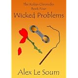 Wicked Problems - a science fiction action adventure (The Kolian Chronicles #4)by Alex Le Soum