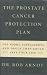 Books : The Prostate Cancer Protection Plan : The Foods, Supplements, and Drugs That Could Save Your Life