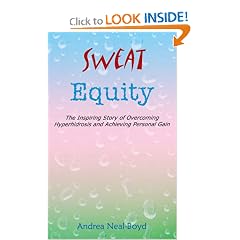Sweat Equity: The Inspiring Story of Overcoming Hyperhidrosis and Achieving Personal Gain by Andrea Neal-Boyd