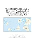The 2007-2012 World Outlook for Electrostatic Precipitation Dust Collection and Air Purification Equipment Excluding Parts