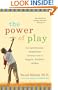 The Power of Play: How Spontaneous, Imaginative Activities Lead to Happier, Healthier Children