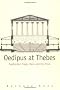 Oedipus at Thebes: Sophocles' Tragic Hero and His Time