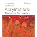 Acrylmalerei: Abstrakte Farbwelten