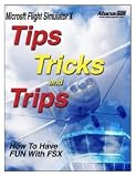 Tips, Tricks & Trips For Microsoft's Flight Simulator X