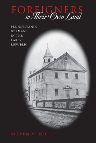 Foreigners in Their Own Land: Pennsylvania Germans in the Early Republic (Pennsylvania German History and Culture)
