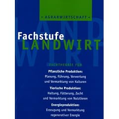 Agrarwirtschaft Fachstufe Landwirt Fachtheorie f�r Ackerbau, Gr�nland, Waldwirtschaft, Tierzucht, Tierhaltung, Landtechn