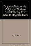 Origins of modernity : the origins of modern social theory from Kant to Hegel to Marx