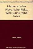Markets : who plays, who risks, who gains, who loses