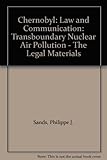 Chernobyl : law and communication : transboundary nuclear air pollution _ the legal materials