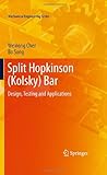 Split Hopkinson (Kolsky)Bar: Design, Testing and Applications (Mechanical Engineering Series)