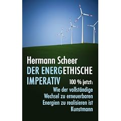 Der energethische Imperativ: 100% jetzt: Wie der vollst�ndige Wechsel zu erneuerbaren Energien zu realisieren ist