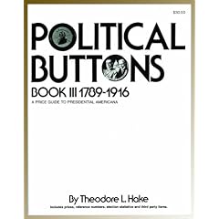 Political Buttons, Book III 1789-1916: A Price Guide to Presidential Americana (Political Buttons Seventeen Eighty-Nine to Nineteen Sixteen)