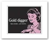 GOLD DIGGER - 11x14 - MATTED PRINT / POSTER
