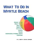 What To Do In Myrtle Beach (Places To Go, Things To Do and Places To Stay In Myrtle Beach)