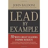 lead by example 50 ways great leaders inspire results