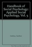 The handbook of social psychology; edited by Gardner Lindzey and Elliot Aronson. 2nd ed. [in 5 vols]. Vol.5, Applied social psychology