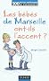 Les b�b�s de Marseille ont-ils l'accent ?