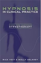 Hypnosis in Clinical Practice: Steps for Mastering Hypnotherapy