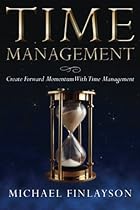 Time Management: Create Forward Momentum with Time Management (Your Personal Development) (Volume 1) Time Management: Create Forward Momentum with Time Management (Your Personal Development) (Volume 1)