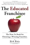 The Educated Franchisee: The How-To Book for Choosing a Winning Franchise