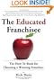 The Educated Franchisee: The How-To Book for Choosing a Winning Franchise