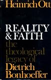 Reality and faith : the theological legacy of Dietrich Bonhoeffer