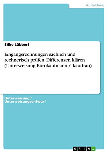 Eingangsrechnungen sachlich und rechnerisch prüfen, Differenzen klären (Unterweisung Bürokaufmann / -kauffrau) (German Edition)