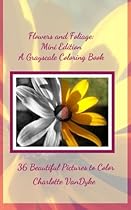Flowers and Foliage - Mini Edition: A Grayscale Coloring Book Flowers and Foliage - Mini Edition: A Grayscale Coloring Book