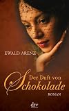 Der Duft von Schokolade - Ewald Arenz