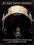 Jet Age Flight Helmets: Aviation Headgear in the Modern Age