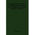 Correspondence Between Thomas Jefferson And Pierre Samuel Du Pont De Nemours 1798-1817 by Dumas Malone